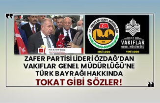 Zafer Partisi Lideri Özdağ’dan Vakıflar Genel Müdürlüğü’ne Türk Bayrağı hakkında tokat gibi sözler!