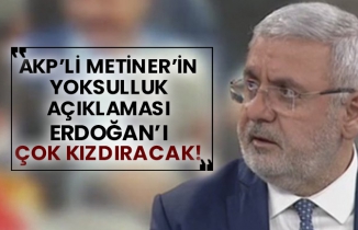 AKP’li Mehmet Metiner’in yoksulluk açıklaması Erdoğan’ı çok kızdıracak!