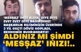 ‘Mesşaz’ ınızı aldık! Diye diye EVET EVET diye bağırdınız! Başkanlık rejiminizin üzerinden 3 yıl geçti döviz hopladı, ekonomik buhrandayız!  Aldınız mı şimdi ‘Mesşaz’ ınızı!..