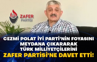 Cezmi Polat İyi Parti’nin foyasını meydana çıkararak Türk Milliyetçilerini Zafer Partisi’ne davet etti!