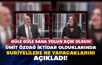 Ümit Özdağ iktidar olduklarında Suriyelilere ne yapacaklarını açıkladı! Güle güle sana yolun açık olsun!