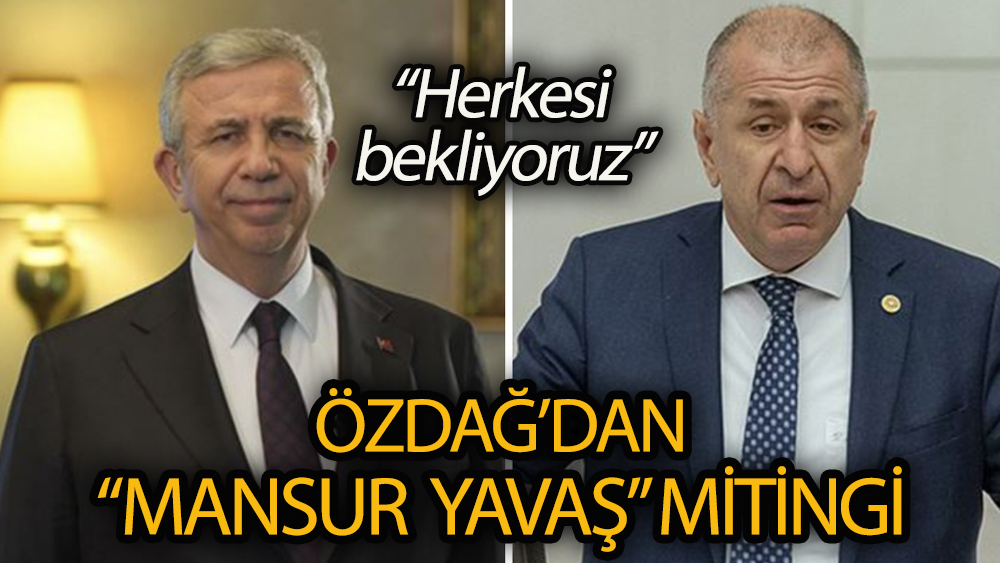 Ümit Özdağ’dan “Mansur Yavaş” mitingi: “Herkesi bekliyoruz”
