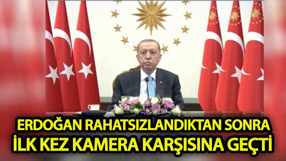 Erdoğan rahatsızlandıktan sonra ilk kez kamera karşısına geçti