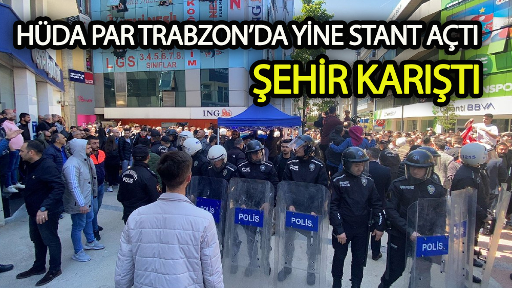 Trabzon’da HÜDA PAR yine stant açtı şehir karıştı