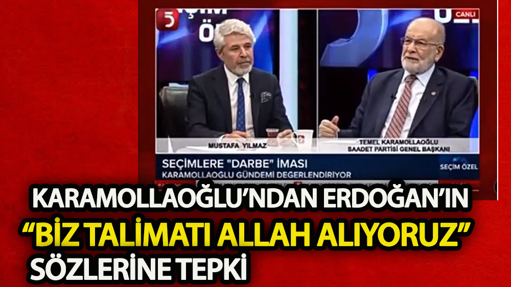 Karamollaoğlu'ndan Erdoğan'ın 'Biz talimatı Allah'tan alıyoruz' sözlerine tepki
