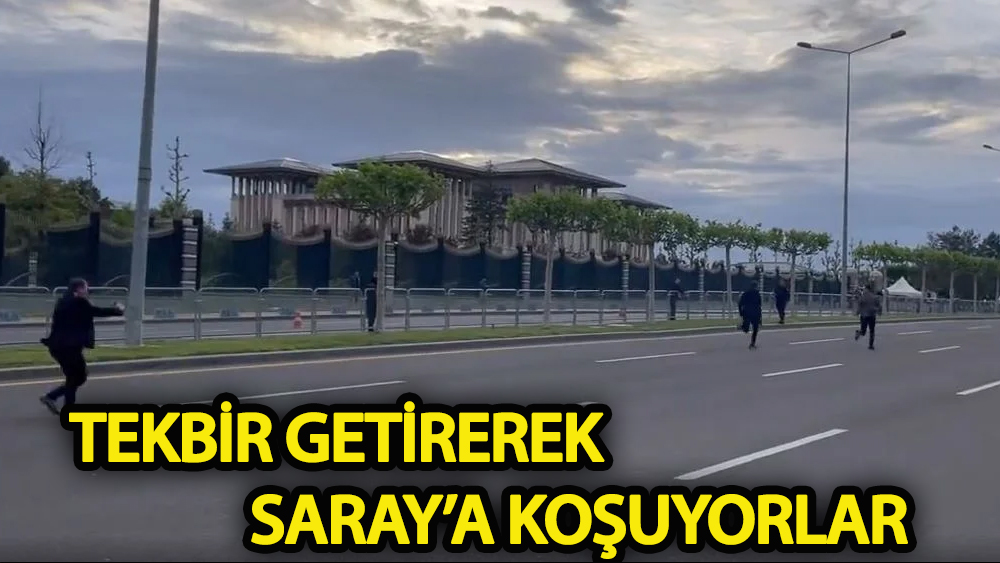 Tekbir getirerek Saray’a koşuyorlar!
