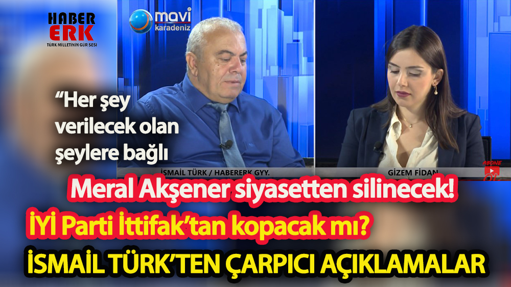 İsmail Türk: Meral Akşener siyaset sahnesinden silinecek