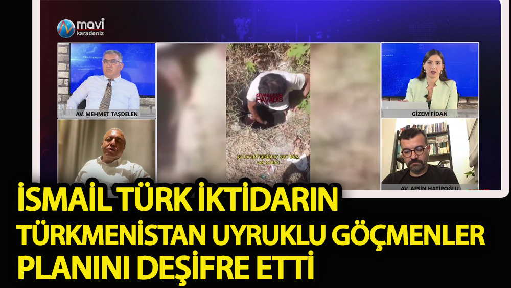 İsmail Türk iktidarın “Türkmenistan uyruklu göçmenler” planını deşifre etti