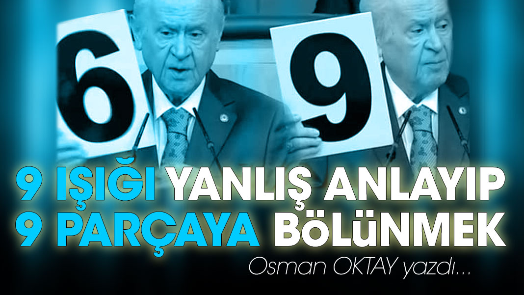 9 Işığı yanlış anlayıp 9 parçaya bölünmek!
