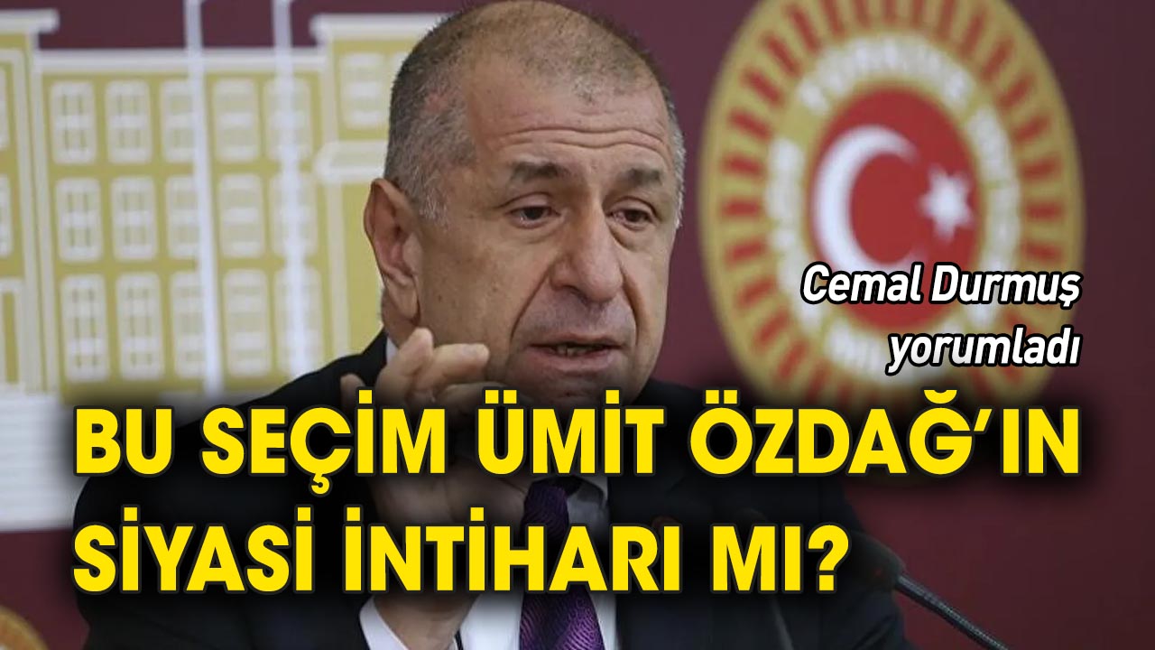 Bu Seçim Ümit Özdağ’ın siyasi intiharı mı?