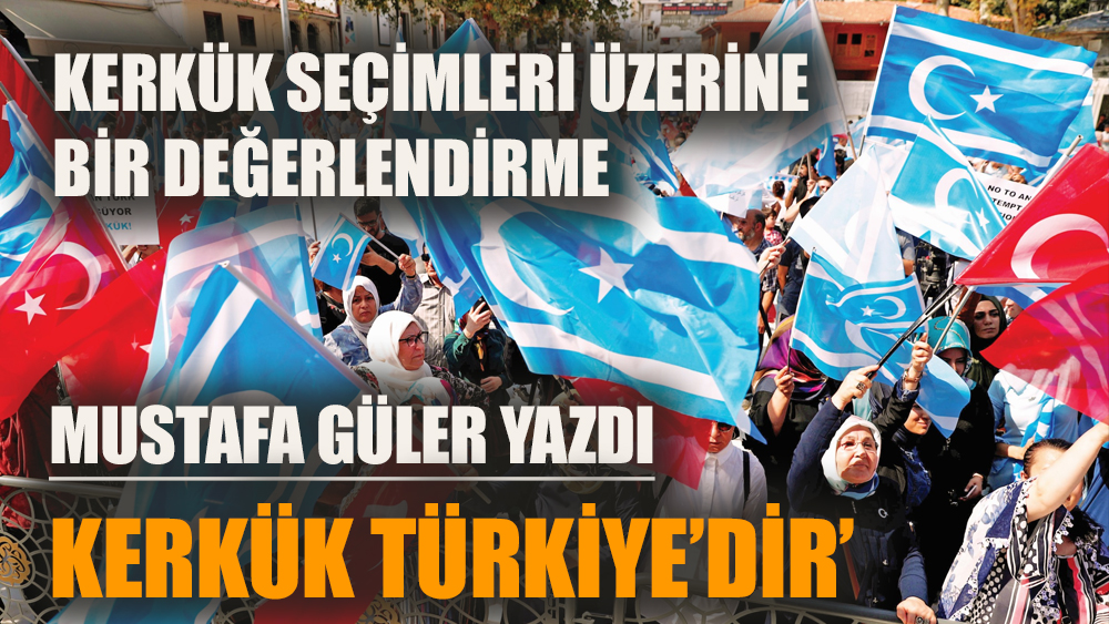 Kerkük TÜRKİYE’dir