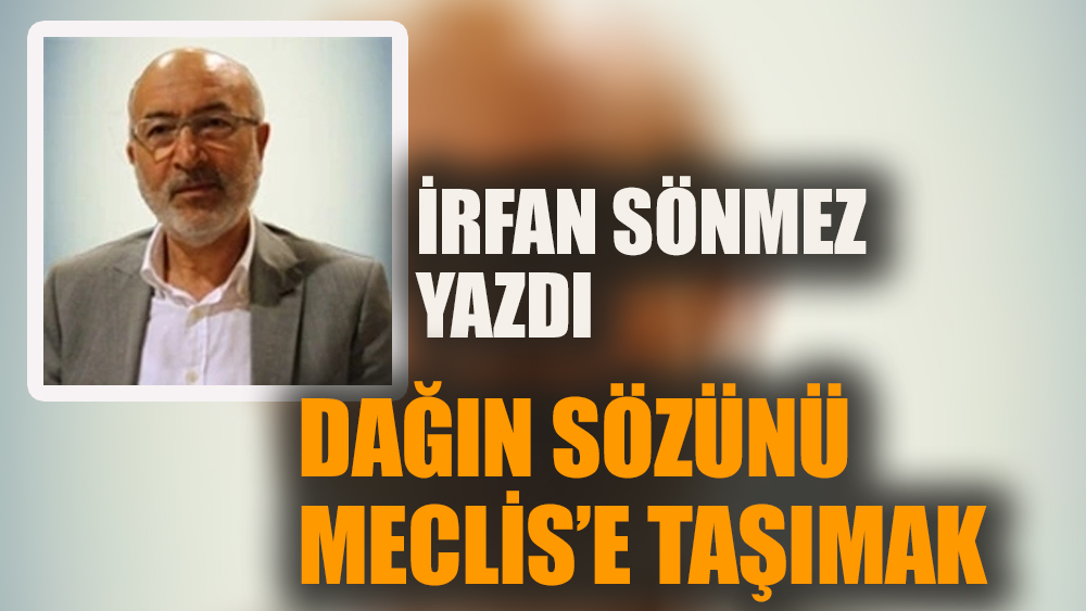 Dağın sözünü meclise taşımak 