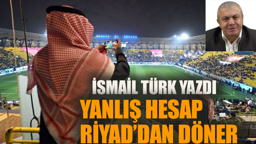 Yanlış hesap Riyad'dan döner