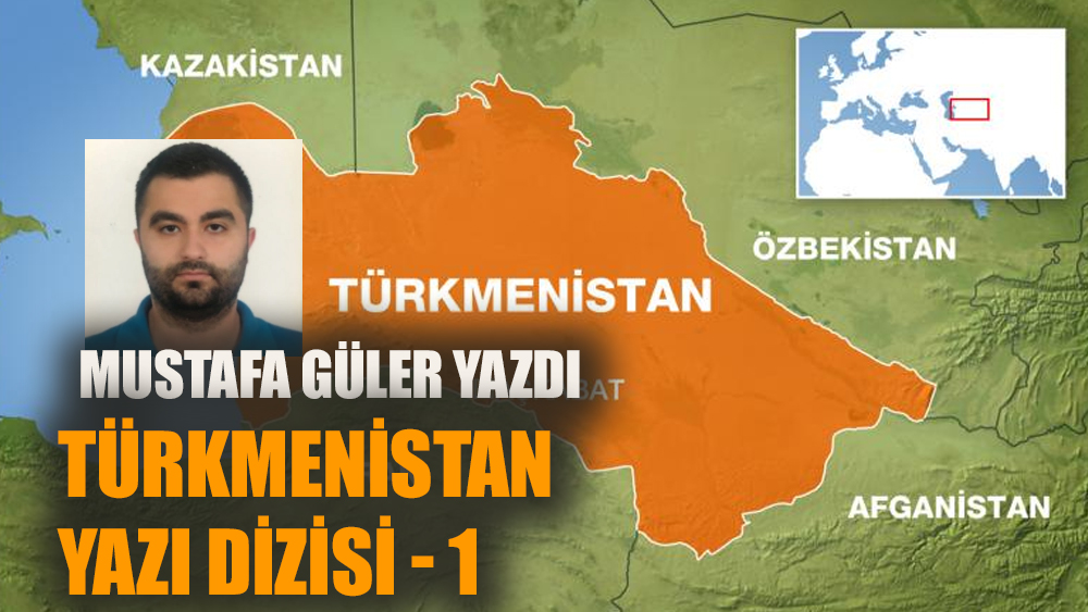 Türkmenistan yazı dizisi - 1