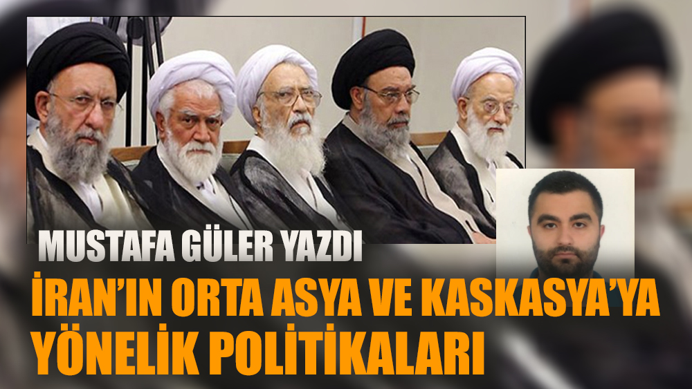 İran’ın Orta Asya ve Kafkasya’ya Yönelik Politikaları - 1