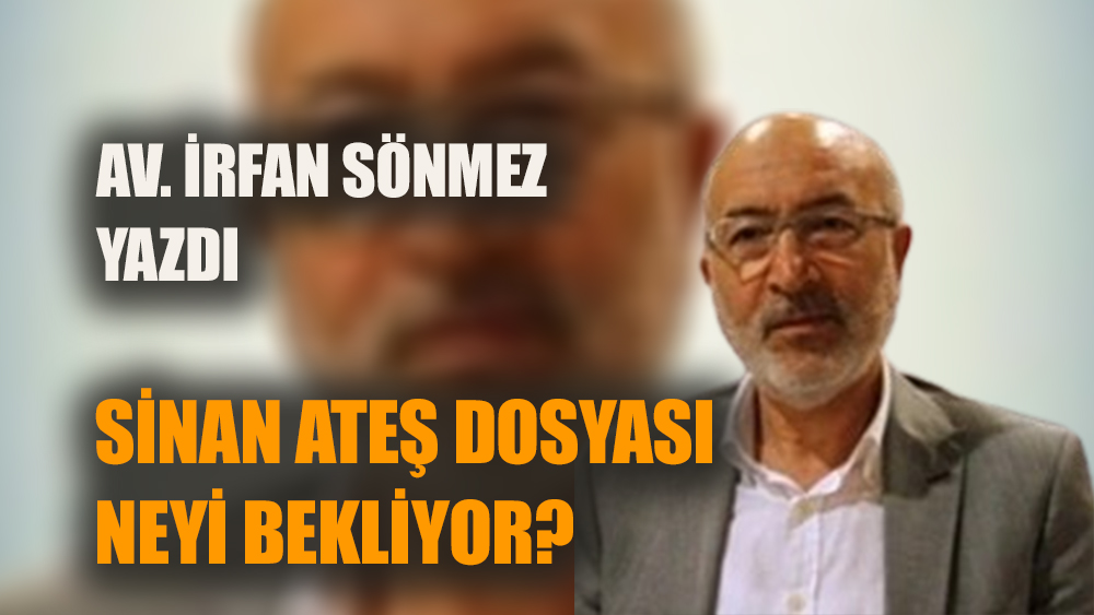 Sinan Ateş dosyası neyi bekliyor? 