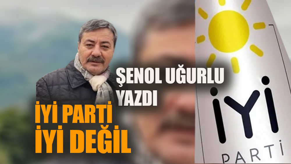 İYİ Parti iyi değil