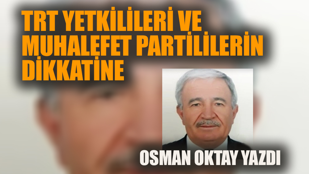 TRT yetkilileri ve muhalefet partilerinin dikkatine!
