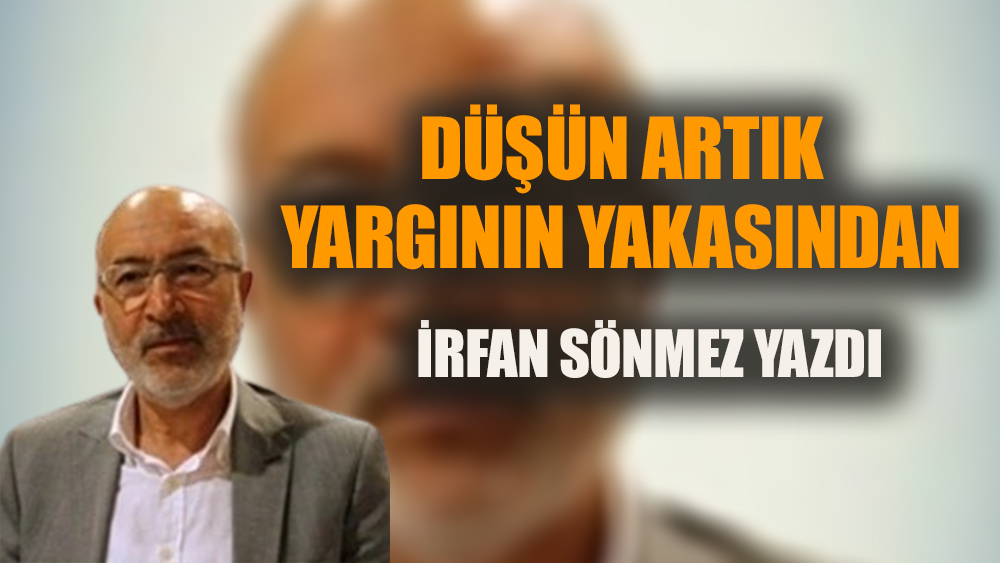 Düşün artık yargının yakasından
