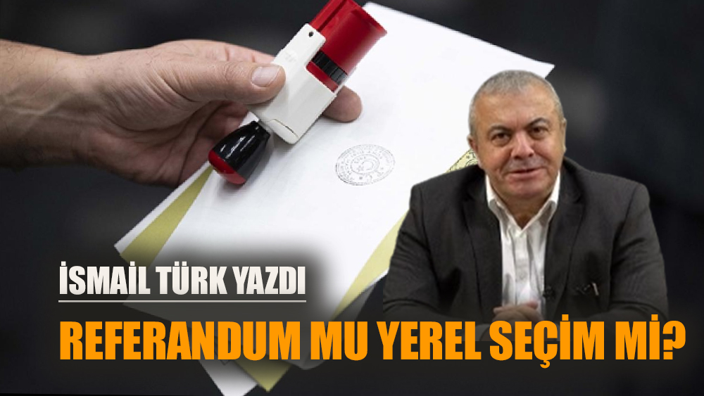 Referandum mu yerel seçim mi?
