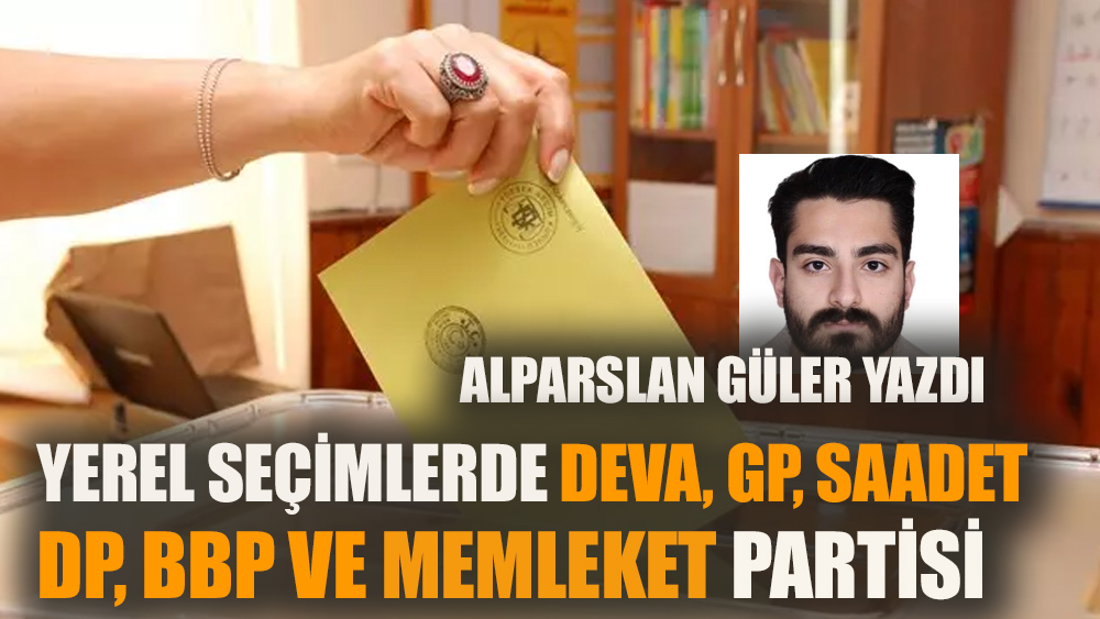 Yerel Seçimlerde DEVA, GP, Saadet, DP, BBP ve Memleket Partisi
