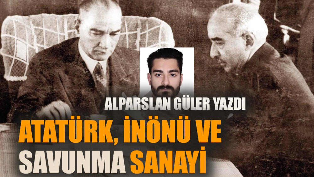 Atatürk, İnönü ve Savunma Sanayi