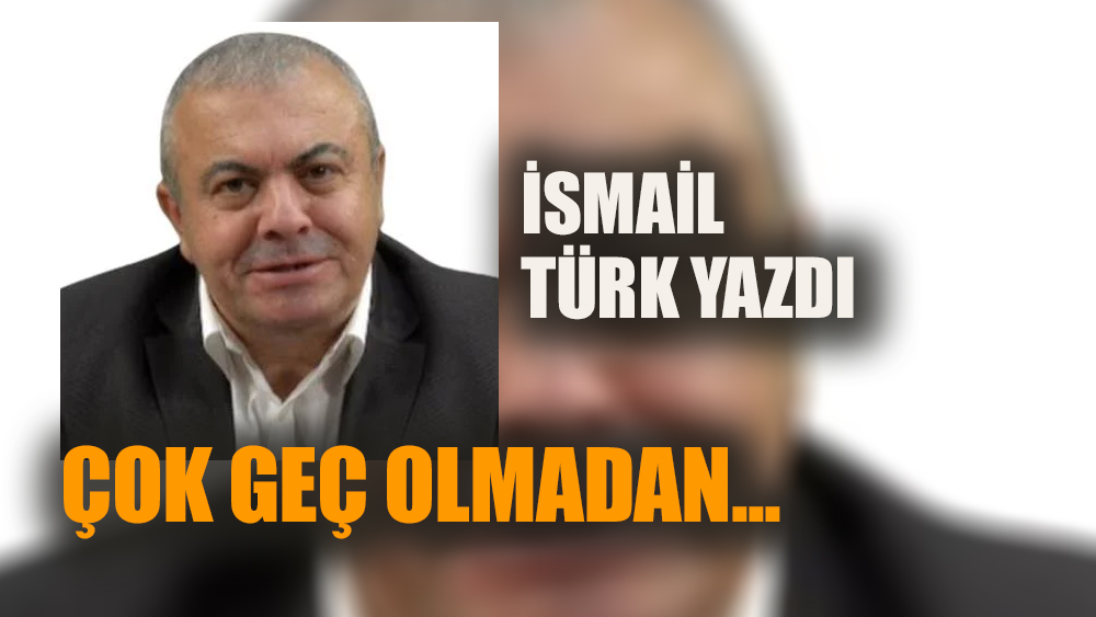 Çok geç olmadan