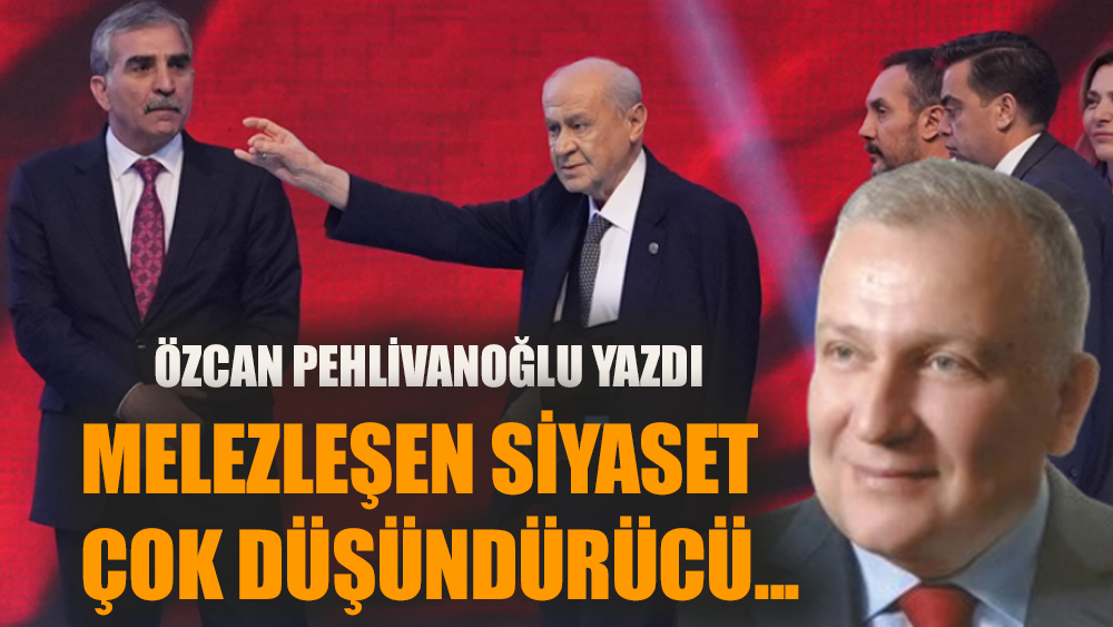 Melezleşen siyaset çok düşündürücü!
