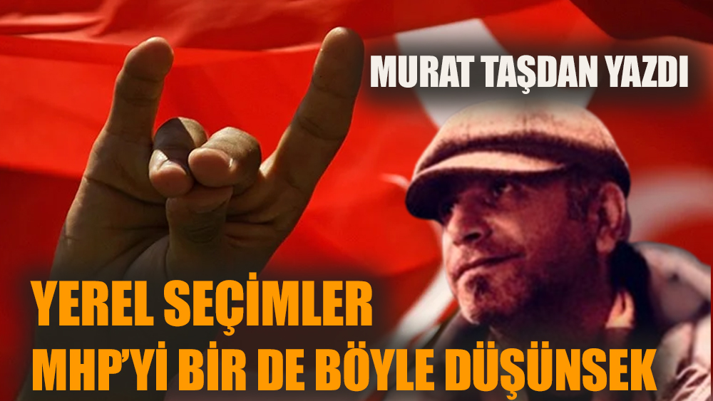 Yerel Seçimler: MHP’yi bir de böyle düşünsek