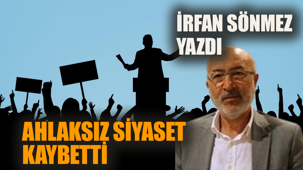 Ahlaksız siyaset kaybetti