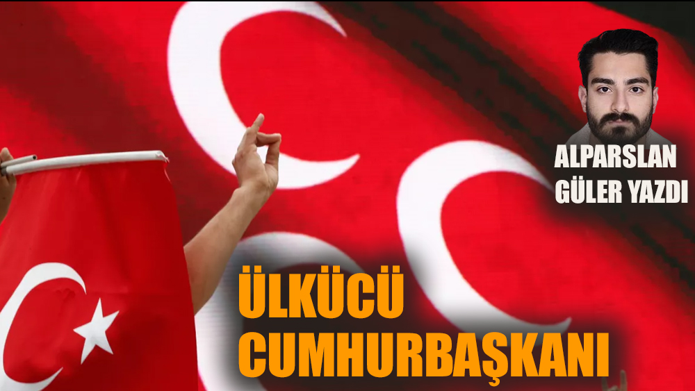 Ülkücü Cumhurbaşkanı