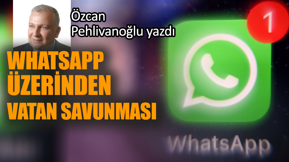 Whatsapp üzerinden vatan savunması!