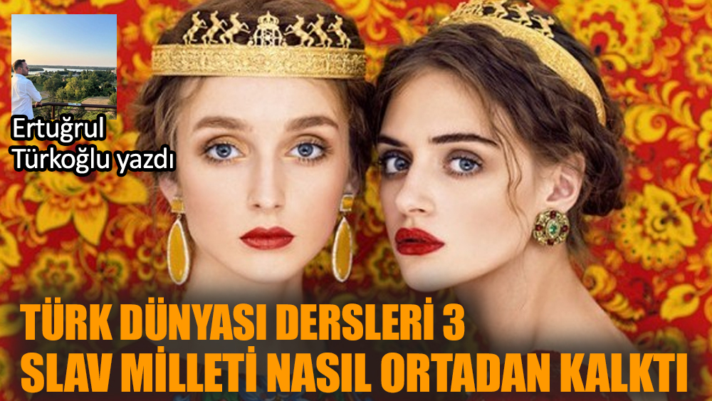 Türk Dünyası dersleri 3: Slav Milleti nasıl ortadan kalktı?