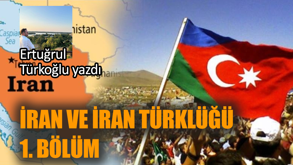 İran ve İran Türklüğü (1. Bölüm)