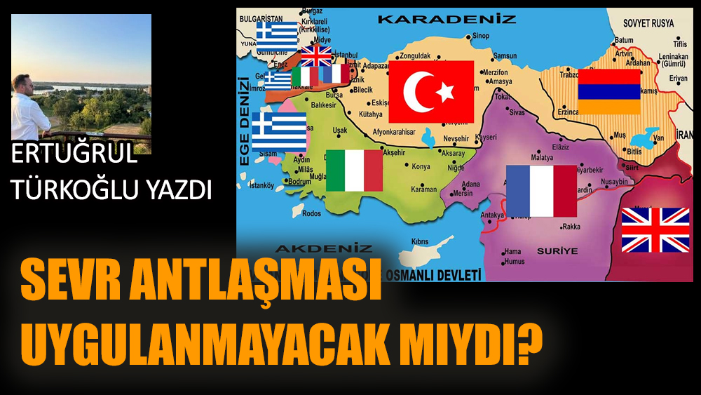 Sevr Antlaşması uygulanmayacak mıydı?