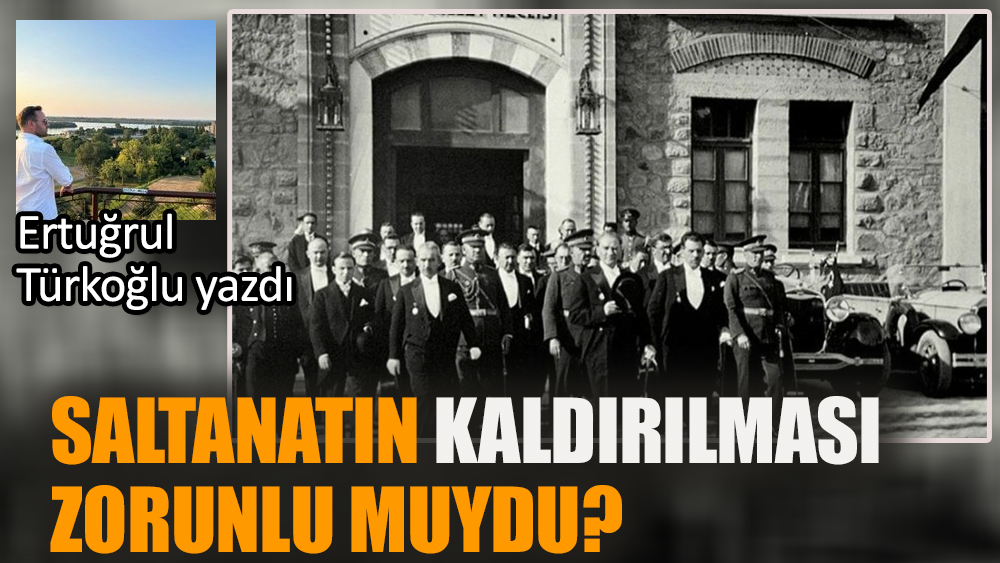 Saltanatın kaldırılması zorunlu muydu?