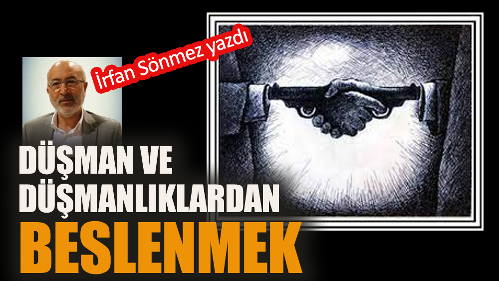 Düşman ve düşmanlıklardan beslenmek