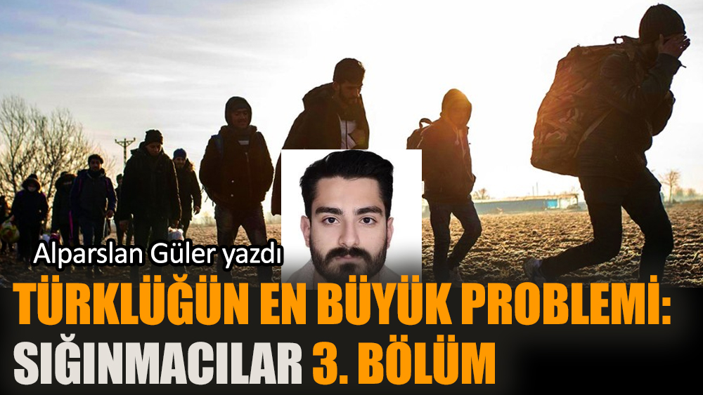 Türklüğün en büyük problemi: Sığınmacılar 3. bölüm