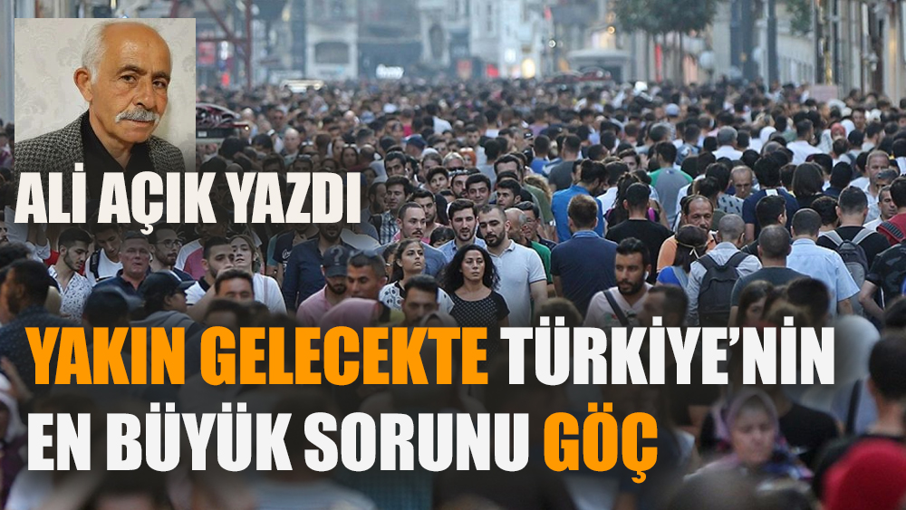 Yakın gelecekte Türkiye’nin en büyük sorunu göç