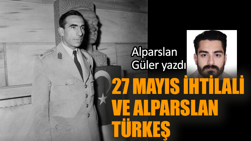 27 Mayıs ihtilali ve Alparslan Türkeş