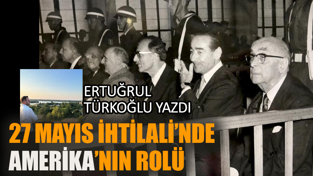 27 Mayıs ihtilalinde Amerika’nın rolü
