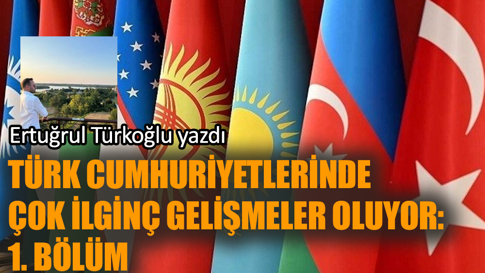 Türk cumhuriyetlerinde çok ilginç gelişmeler oluyor! 1. Bölüm