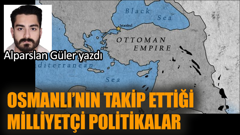 Osmanlı’nın takip ettiği Milliyetçi politikalar