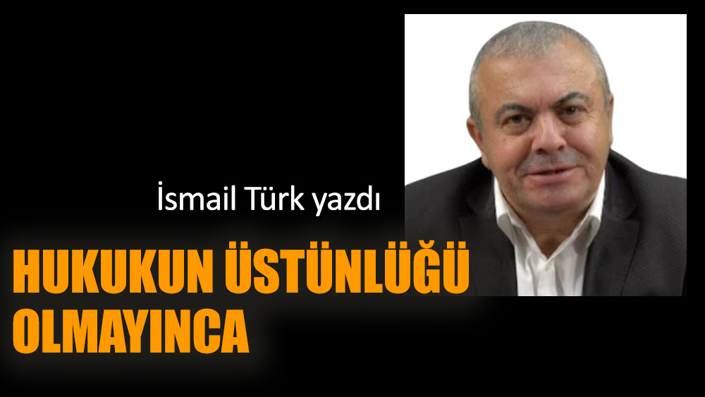 Hukukun üstünlüğü olmayınca
