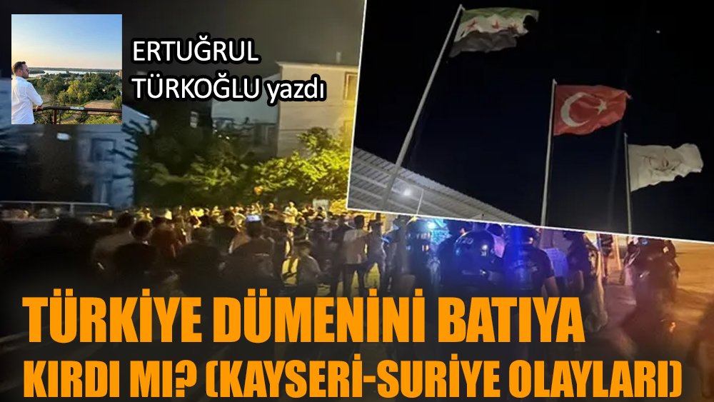 Türkiye dümenini batıya kırdı mı? (Kayseri-Suriye olayları)