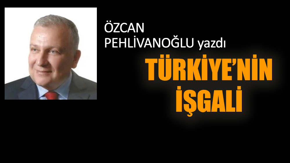 Türkiye’nin işgali!