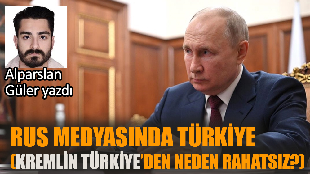 Rus medyasında Türkiye (Kremlin Türkiye’den neden rahatsız?)