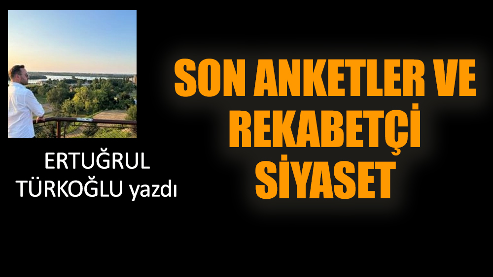 Son anketler ve rekabetçi siyaset