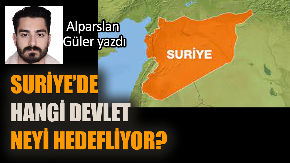 Suriye'de hangi devlet neyi hedefliyor?