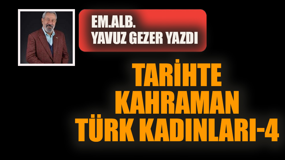 Tarihte kahraman Türk kadınları - 4